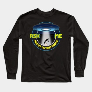 Ask Me About my Butthole - UFO shirt Long Sleeve T-Shirt